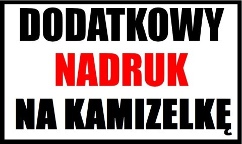 DODATKOWY NADRUK PRZÓD NA KAMIZELKĘ ODBLASKOWĄ # DODATKOWY NADRUK PRZÓD NA KAMIZELKĘ ODBLASKOWĄ #