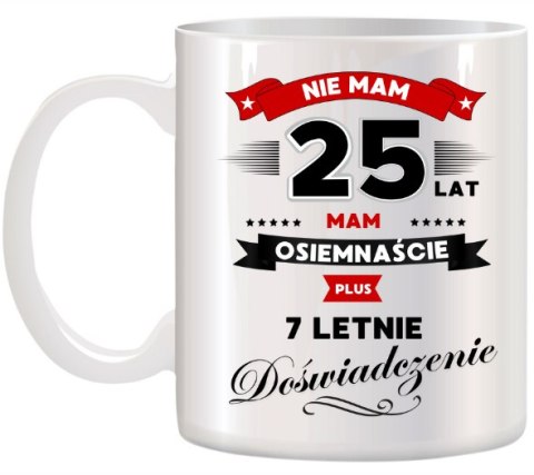 KUBEK Z NADRUKIEM ŚMIESZNY PREZENT NA 25 URODZINY ORYGINALNY UPOMINEK KUBEK Z NADRUKIEM ŚMIESZNY PREZENT NA 25 URODZINY ORYGINALNY UPOMINEK