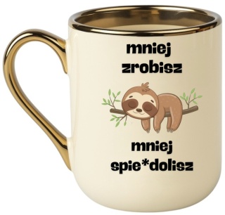 Kubek PREMIUM oryginalny śmieszny prezent do PRACY Mniej zrobisz...