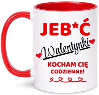 Kubek śmieszny nadruk prezent Je**ć WALENTYNKI dla Dziewczyny Chłopaka