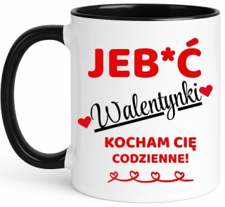 Kubek śmieszny nadruk prezent Je**ć WALENTYNKI dla Dziewczyny Chłopaka