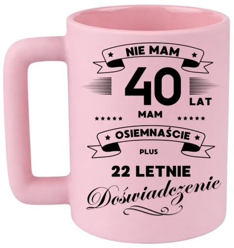 Kubek 400ml DUŻY śmieszny nadruk Prezent z dedykacją na URODZINY 40 lat