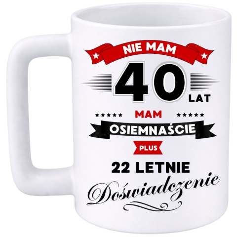 Kubek 400ml DUŻY z nadrukiem Super Prezent dedykacja na URODZINY 40 lat
