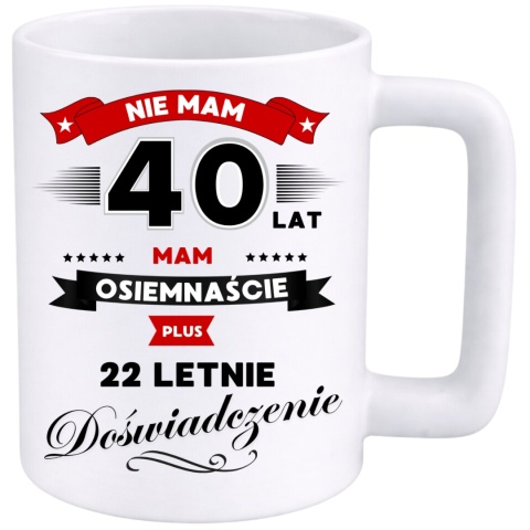 Kubek 400ml DUŻY z nadrukiem Super Prezent dedykacja na URODZINY 40 lat