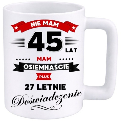 Kubek 400ml DUŻY z nadrukiem Super Prezent dedykacja na URODZINY 45 lat