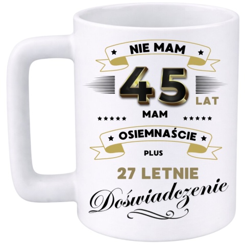 Kubek 400ml DUŻY z nadrukiem Super Prezent dedykacja na URODZINY 45 lat