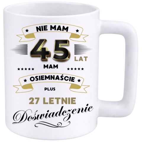 Kubek 400ml DUŻY z nadrukiem Super Prezent dedykacja na URODZINY 45 lat
