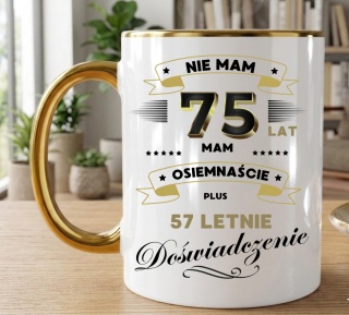 Kubek PREMIUM z nadrukiem śmieszny prezent z dedykacją na URODZINY 75 Lat