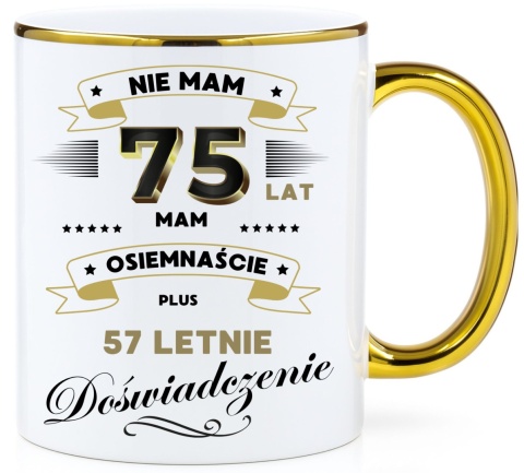 Kubek PREMIUM z nadrukiem śmieszny prezent z dedykacją na URODZINY 75 Lat