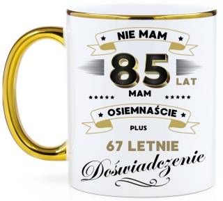 Kubek PREMIUM z nadrukiem śmieszny prezent z dedykacją na URODZINY 85 Lat