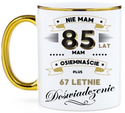 Kubek PREMIUM z nadrukiem śmieszny prezent z dedykacją na URODZINY 85 Lat