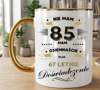 Kubek PREMIUM z nadrukiem śmieszny prezent z dedykacją na URODZINY 85 Lat