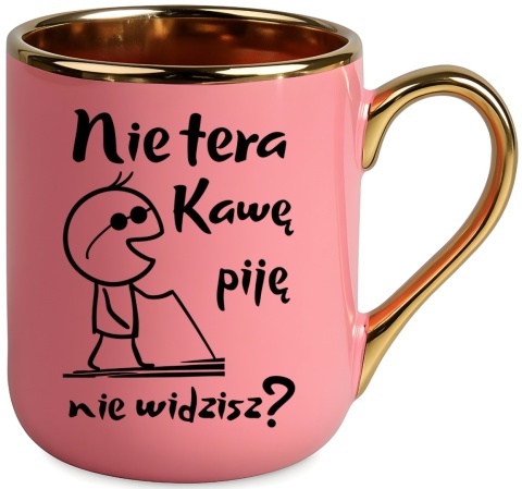 Kubek PREMIUM z nadrukiem śmieszny prezent - Nie tera, kawę piję...
